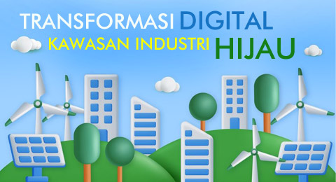 Transformasi Digital dalam Pengembangan Kawasan Industri Hijau